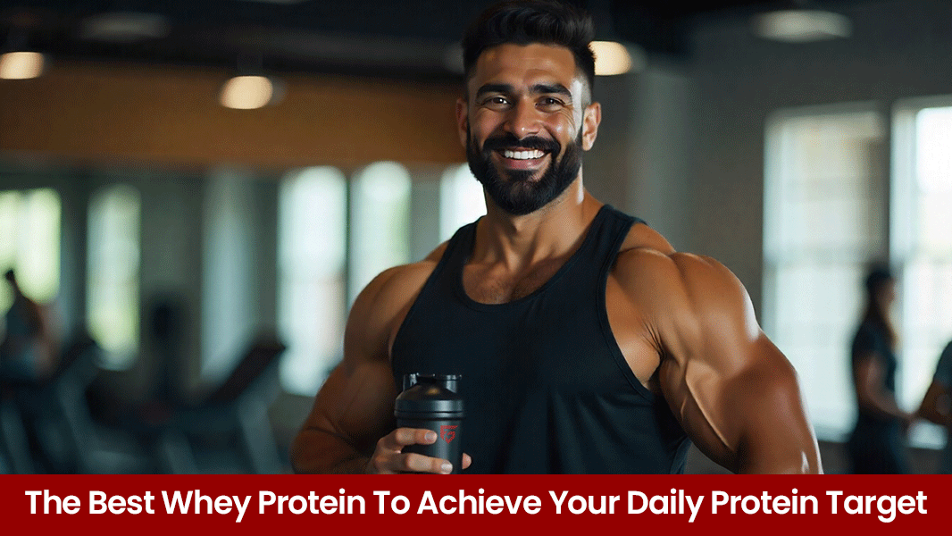 The Best Whey Protein to Achieve Your Daily Protein Target
