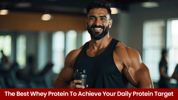 The Best Whey Protein to Achieve Your Daily Protein Target